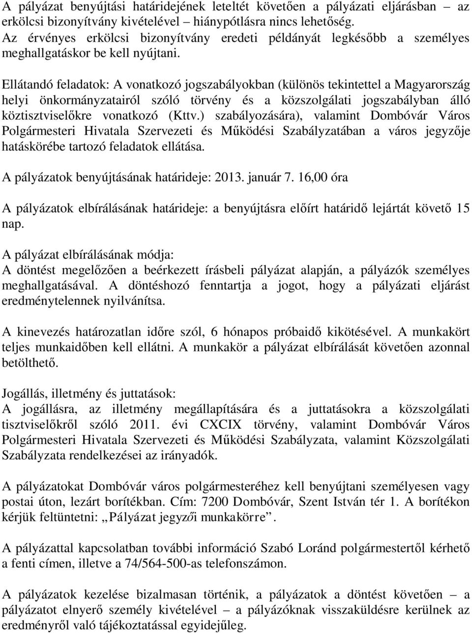 Ellátandó feladatok: A vonatkozó jogszabályokban (különös tekintettel a Magyarország helyi önkormányzatairól szóló törvény és a közszolgálati jogszabályban álló köztisztviselőkre vonatkozó (Kttv.