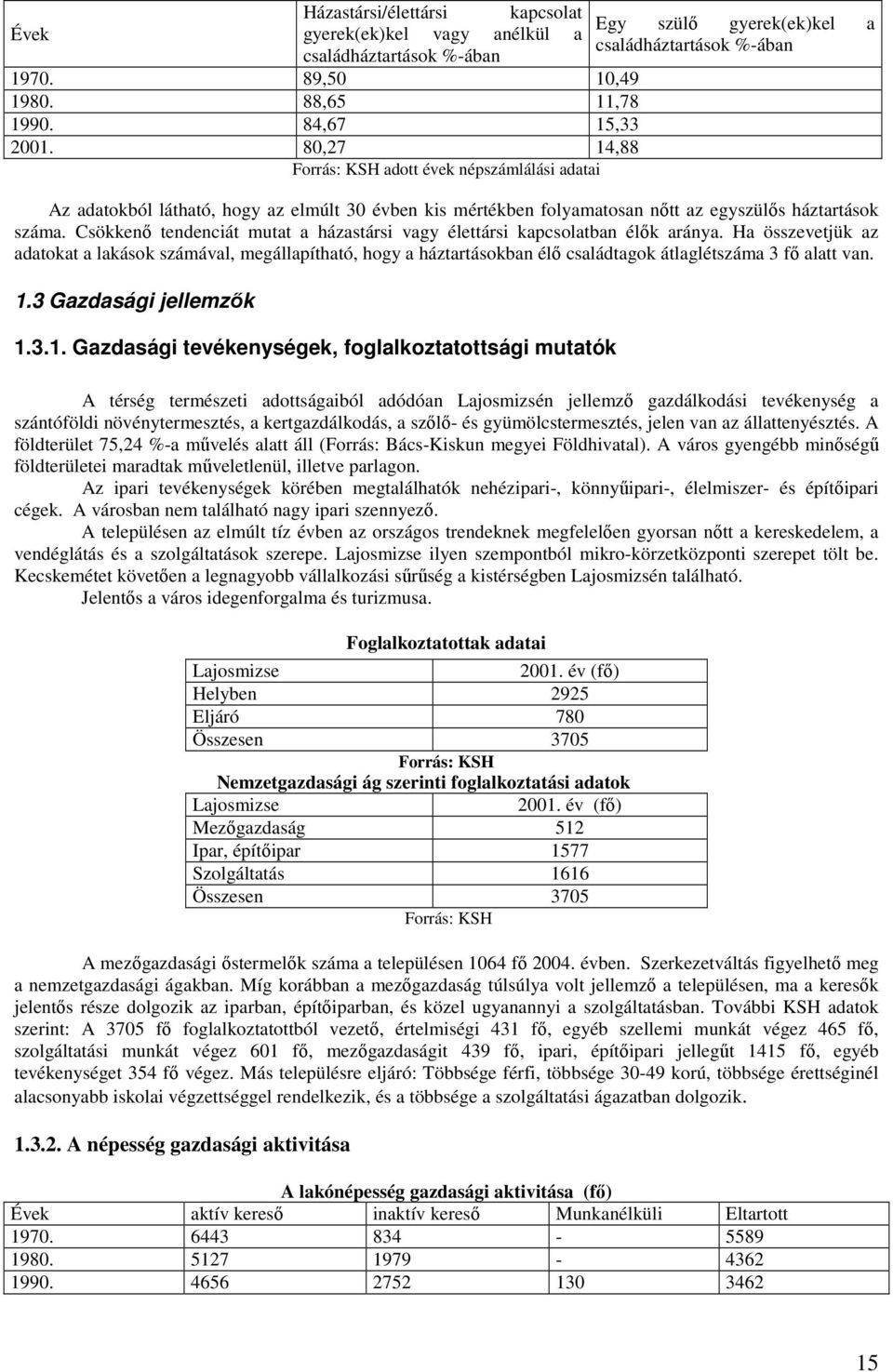 Csökkenı tendenciát mutat a házastársi vagy élettársi kapcsolatban élık aránya.