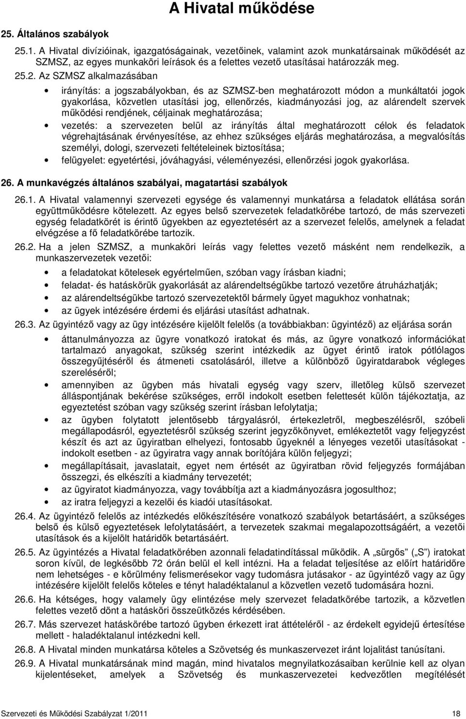 .2. Az SZMSZ alkalmazásában irányítás: a jogszabályokban, és az SZMSZ-ben meghatározott módon a munkáltatói jogok gyakorlása, közvetlen utasítási jog, ellenőrzés, kiadmányozási jog, az alárendelt