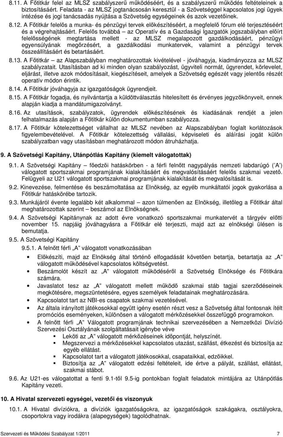 A Főtitkár felelős a munka- és pénzügyi tervek előkészítéséért, a megfelelő fórum elé terjesztéséért és a végrehajtásáért.