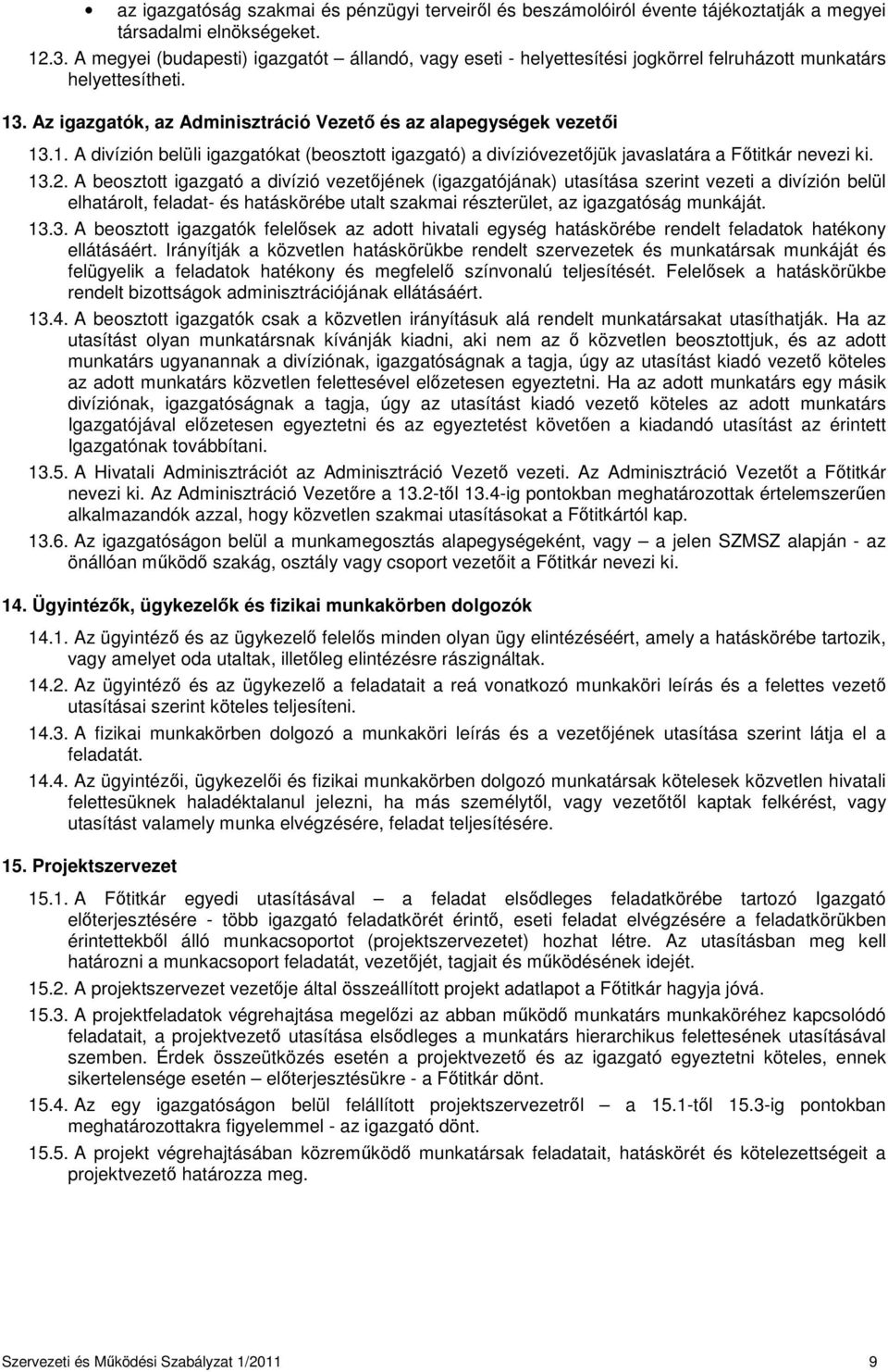 . Az igazgatók, az Adminisztráció Vezető és az alapegységek vezetői 13.1. A divízión belüli igazgatókat (beosztott igazgató) a divízióvezetőjük javaslatára a Főtitkár nevezi ki. 13.2.