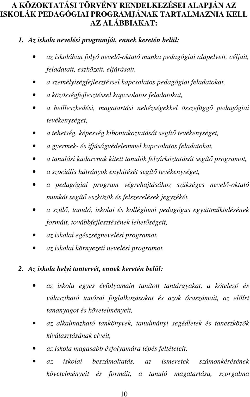 pedagógiai feladatokat, a közösségfejlesztéssel kapcsolatos feladatokat, a beilleszkedési, magatartási nehézségekkel összefüggı pedagógiai tevékenységet, a tehetség, képesség kibontakoztatását segítı