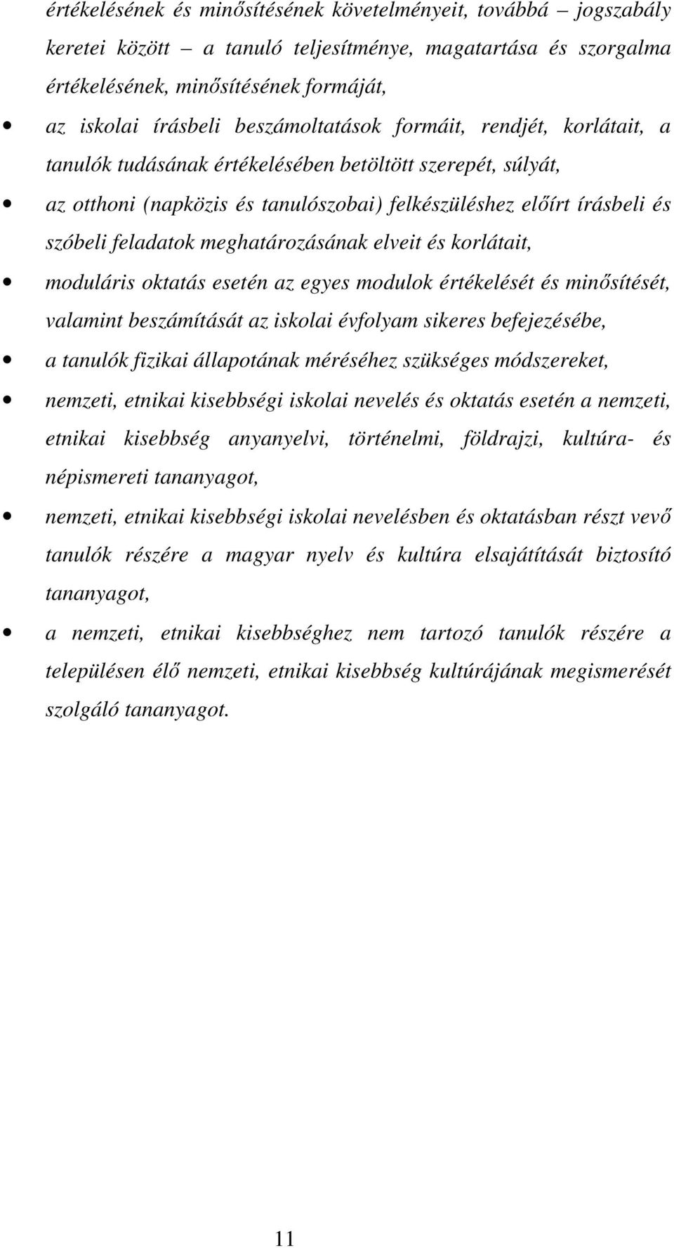 meghatározásának elveit és korlátait, moduláris oktatás esetén az egyes modulok értékelését és minısítését, valamint beszámítását az iskolai évfolyam sikeres befejezésébe, a tanulók fizikai