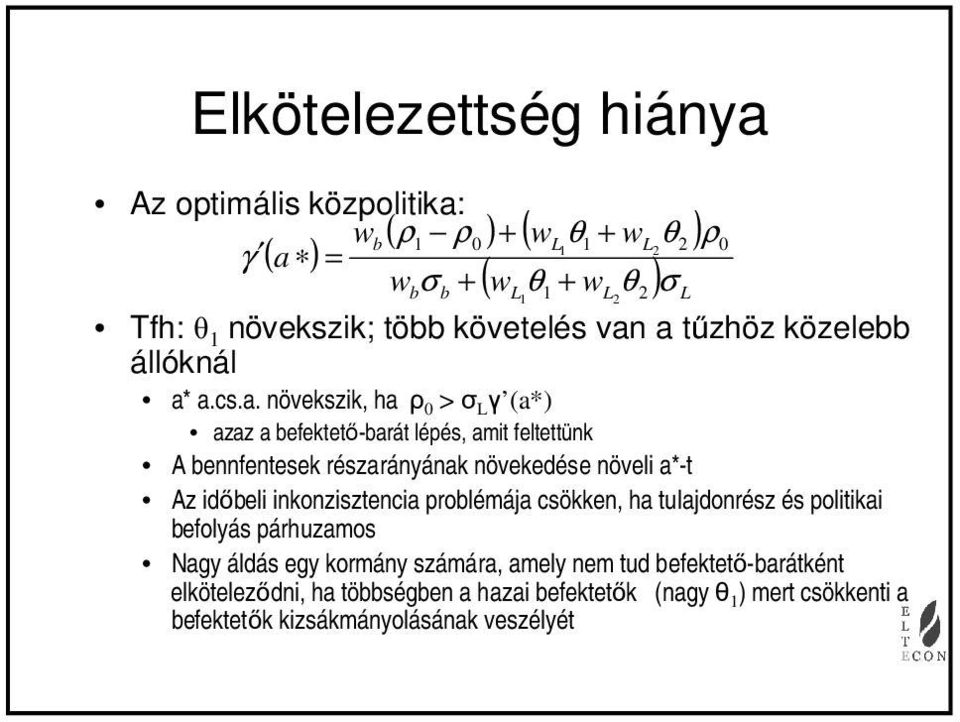 növekedése növeli a*-t Az időeli inkonzisztencia prolémája csökken, ha tulajdonrész és politikai efolyás párhuzamos Nagy áldás egy kormány