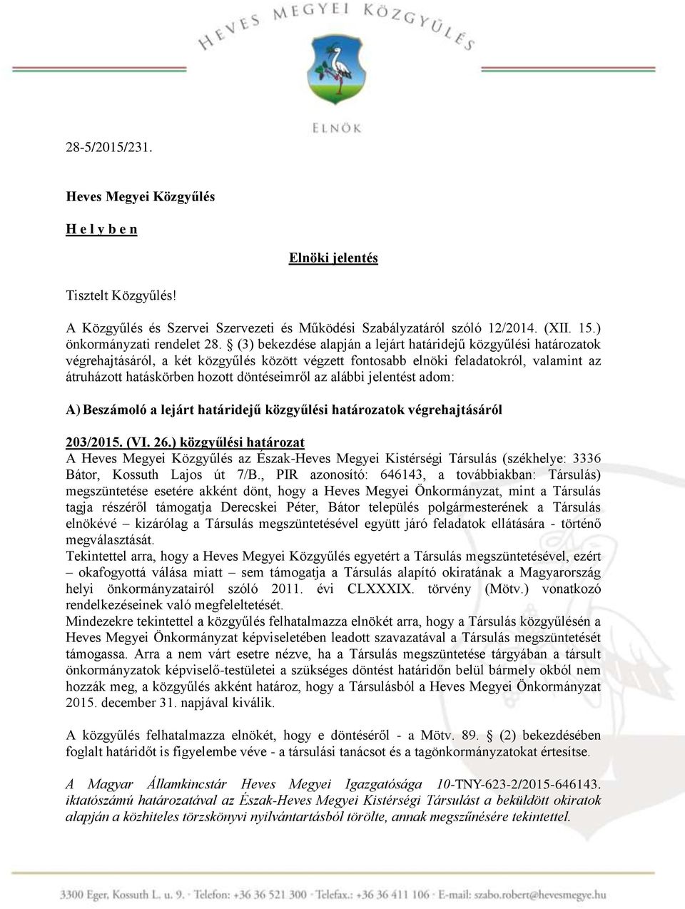 (3) bekezdése alapján a lejárt határidejű közgyűlési határozatok végrehajtásáról, a két közgyűlés között végzett fontosabb elnöki feladatokról, valamint az átruházott hatáskörben hozott döntéseimről