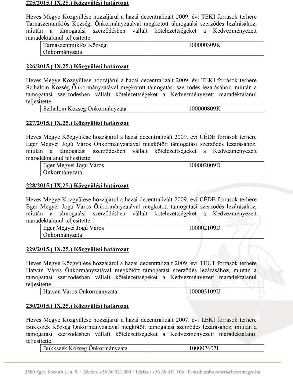 maradéktalanul Tarnaszentmiklós Községi 100000309K Önkormányzata 226/2015.( IX.25.) Közgyűlési határozat Heves Megye Közgyűlése hozzájárul a hazai decentralizált 2009.