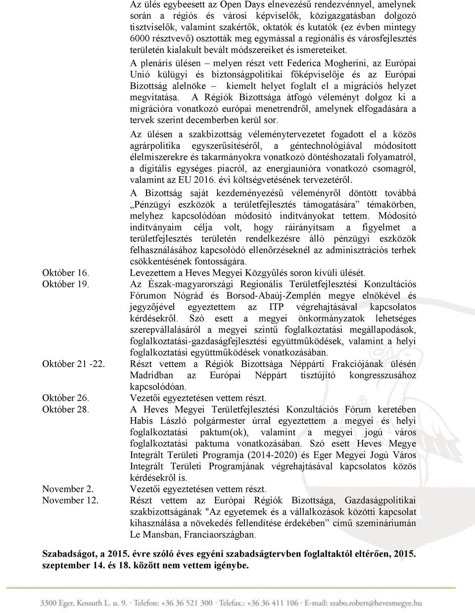 6000 résztvevő) osztották meg egymással a regionális és városfejlesztés területén kialakult bevált módszereiket és ismereteiket.