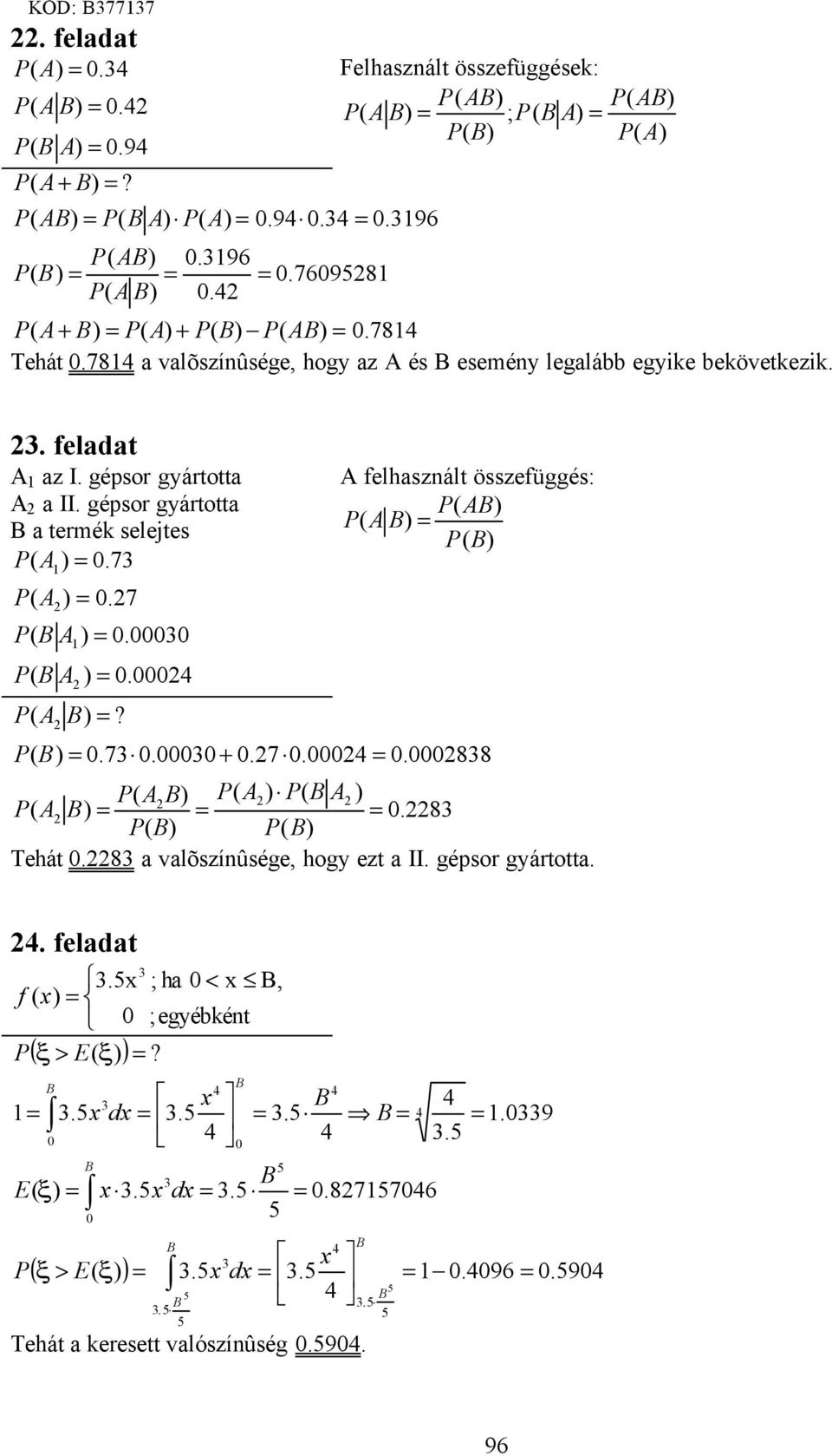 gépsor gyártotta a trmék sljts A ).7 A ).7 A ). A A ).? A flhasznált összfüggés: A P ( A.7.+.7..88 A ( ) ( ) P A P A A.8 Thát.