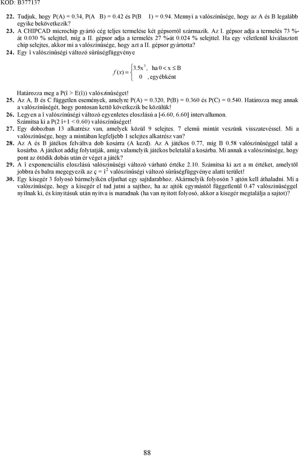 . Egy î valószínûségi változó sûrûségfüggvény.5x, f ( x) ha < x, gyébként Határozza mg a î > î)) valószínûségt! 5. Az A, és C függtln sményk, amlyr.,.6 és C).5. Határozza mg annak a valószínûségét, hogy pontosan kttõ kövtkzik b közülük!