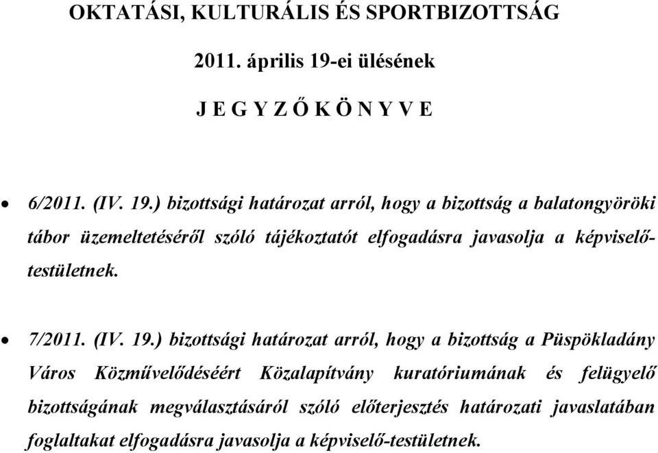 ) bizottsági határozat arról, hogy a bizottság a balatongyöröki tábor üzemeltetéséről szóló tájékoztatót elfogadásra javasolja a