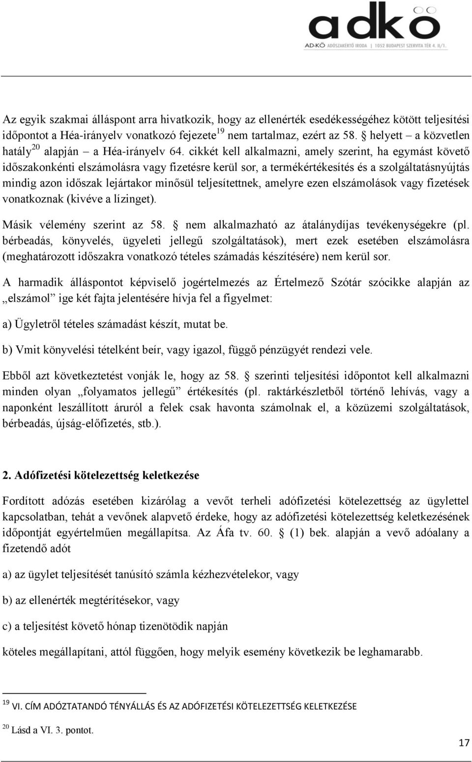 cikkét kell alkalmazni, amely szerint, ha egymást követő időszakonkénti elszámolásra vagy fizetésre kerül sor, a termékértékesítés és a szolgáltatásnyújtás mindig azon időszak lejártakor minősül