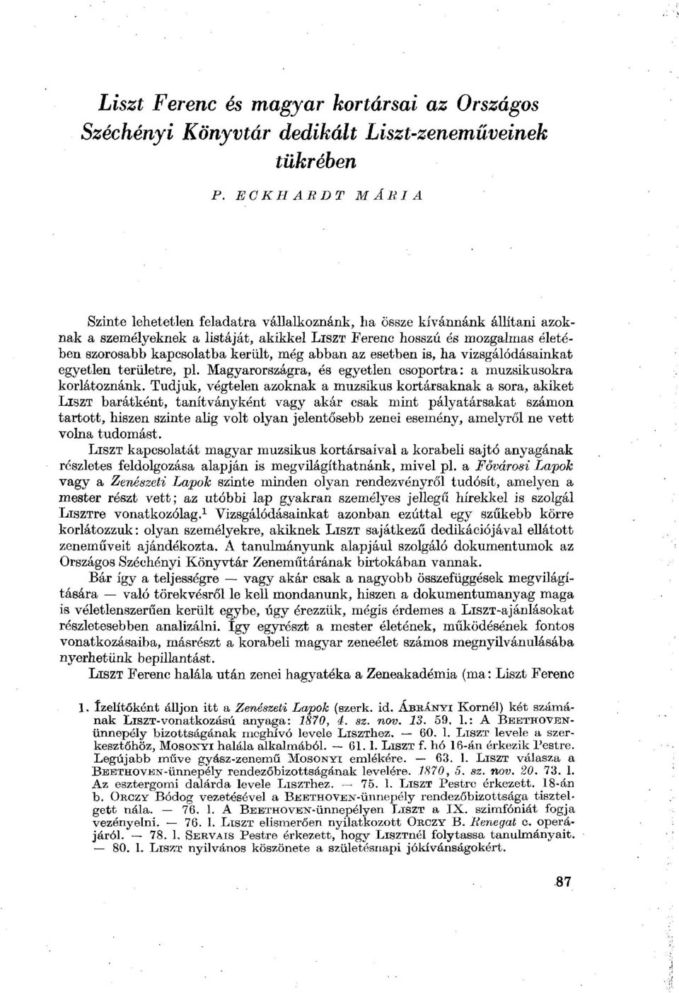 került, még abban az esetben is, ha vizsgálódásainkat egyetlen területre, pl. Magyarországra, és egyetlen csoportra: a muzsikusokra korlátoznánk.