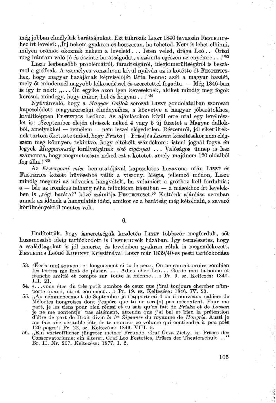 .." 53 LISZT legbensőbb problémáiról, fáradtságáról, idegkimerültségéről is beszámol a grófnak.