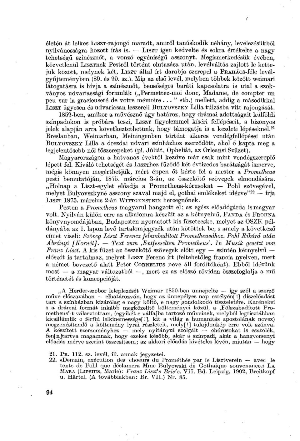 Megismerkedésük évében, közvetlenül LiszTnek Pestről történt elutazása után, levélváltás zajlott le kettejük között, melynek két, LISZT által írt darabja szerepel a PRAHÁcs-féle levélgyűjteményben