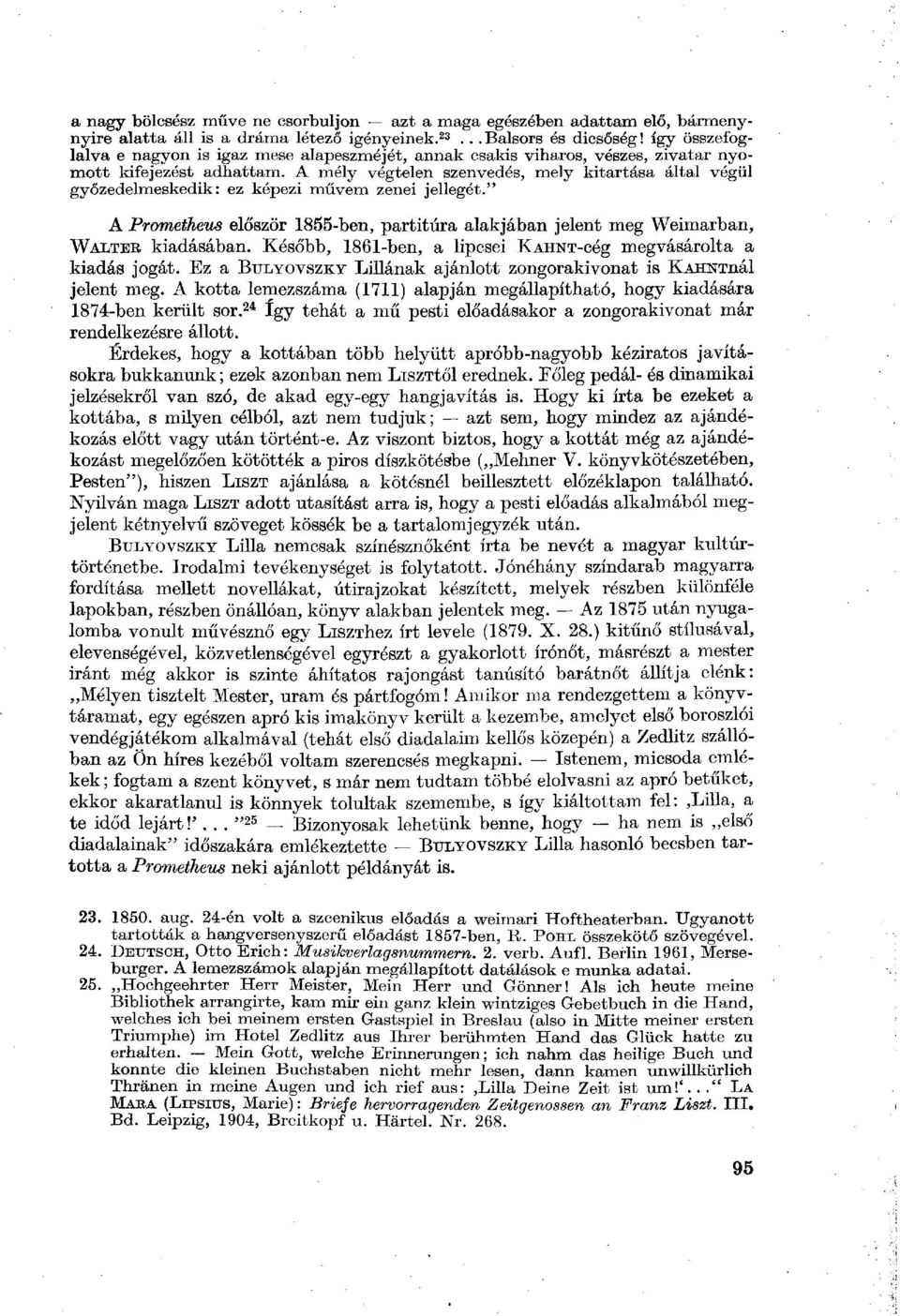 A mély végtelen szenvedés, mely kitartása által végül győzedelmeskedik: ez képezi művem zenei jellegét." A Prometheus először 1855-ben, partitúra alakjában jelent meg Weimarban, WALTER kiadásában.