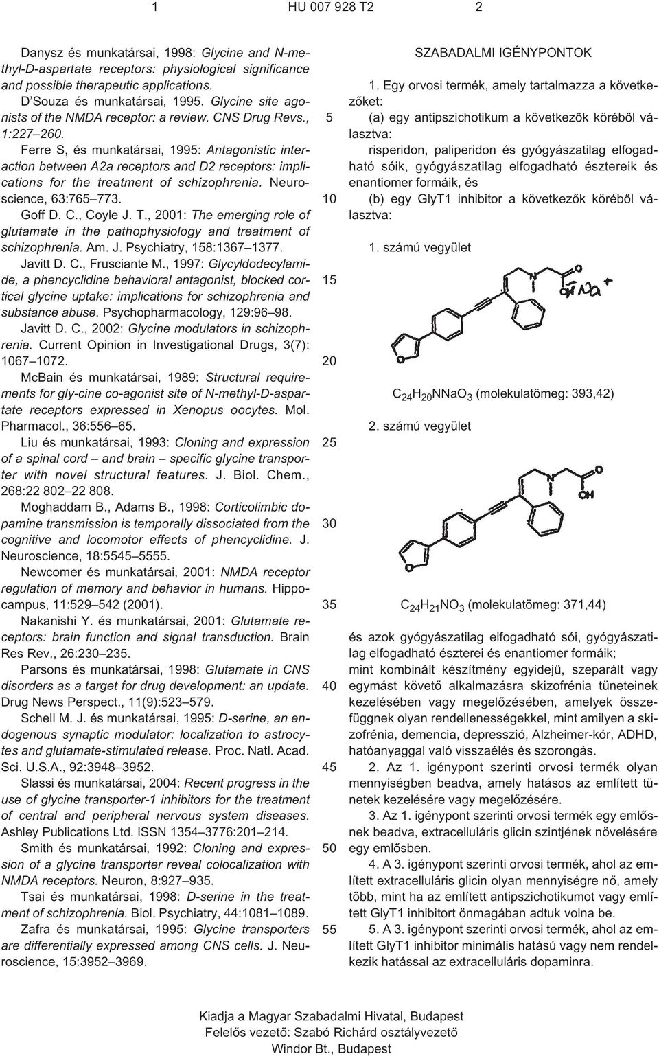 Ferre S, és munkatársai, 199: Antagonistic interaction between A2a receptors and D2 receptors: implications for the treatment of schizophrenia. Neuroscience, 63:76 773. Goff D. C., Coyle J. T.