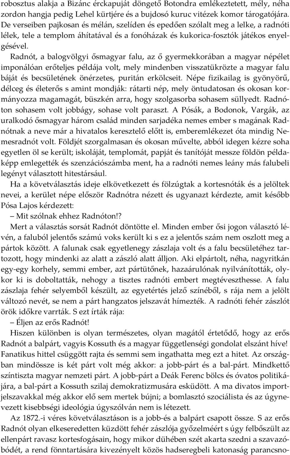 Radnót, a balogvölgyi ősmagyar falu, az ő gyermekkorában a magyar népélet imponálóan erőteljes példája volt, mely mindenben visszatükrözte a magyar falu báját és becsületének önérzetes, puritán