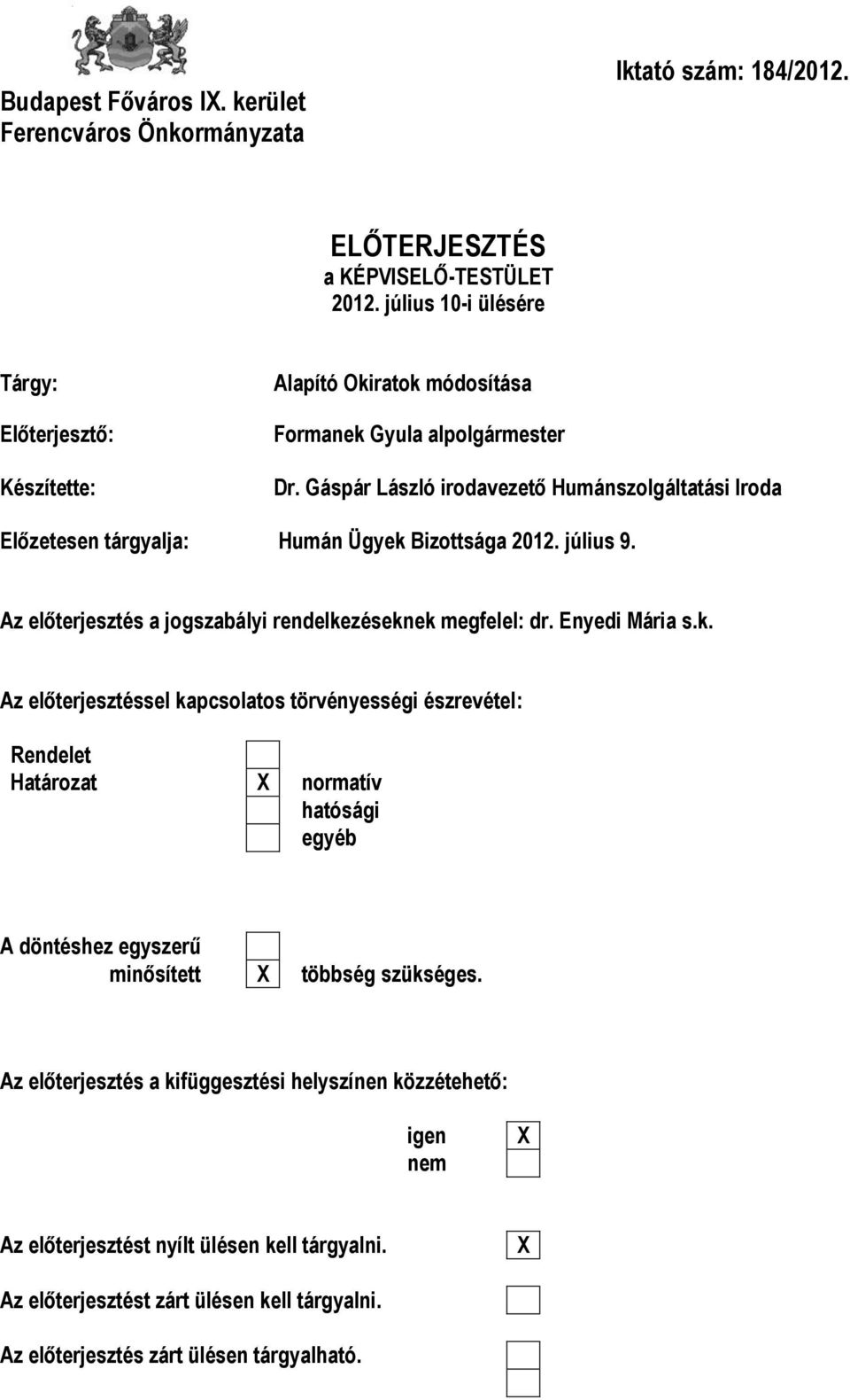 Gáspár László irodavezető Humánszolgáltatási Iroda Előzetesen tárgyalja: Humán Ügyek 