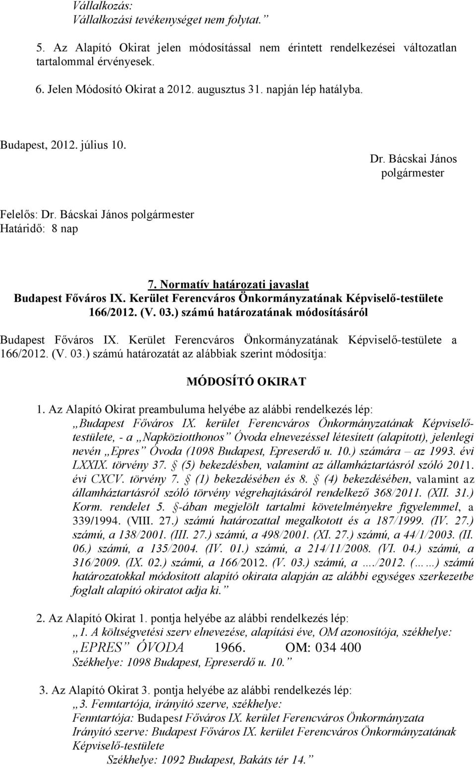 Normatív határozati javaslat Budapest Főváros IX. Kerület Ferencváros Önkormányzatának Képviselő-testülete 166/2012. (V. 03.) számú határozatának módosításáról Budapest Főváros IX.