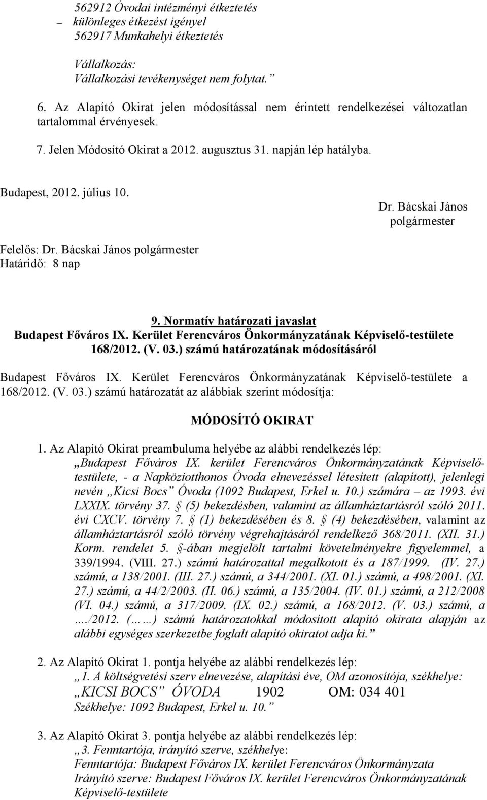 Bácskai János polgármester Felelős: Dr. Bácskai János polgármester Határidő: 8 nap 9. Normatív határozati javaslat Budapest Főváros IX.