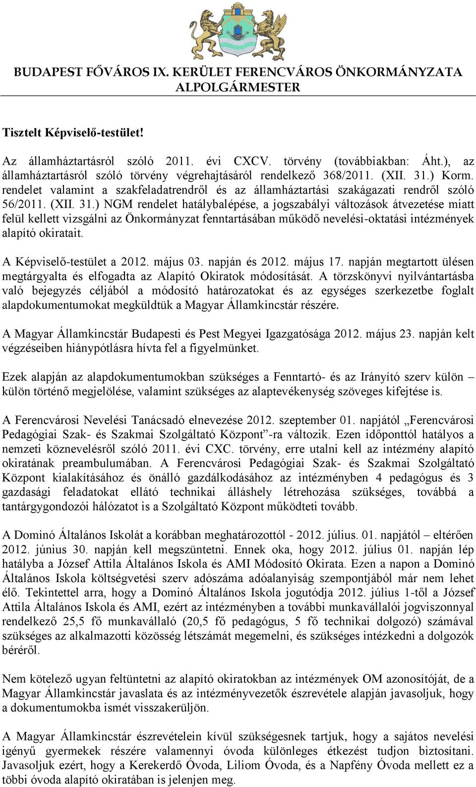 ) Korm. rendelet valamint a szakfeladatrendről és az államháztartási szakágazati rendről szóló 56/2011. (XII. 31.