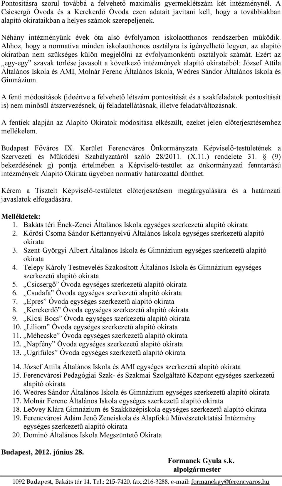 Néhány intézményünk évek óta alsó évfolyamon iskolaotthonos rendszerben működik.