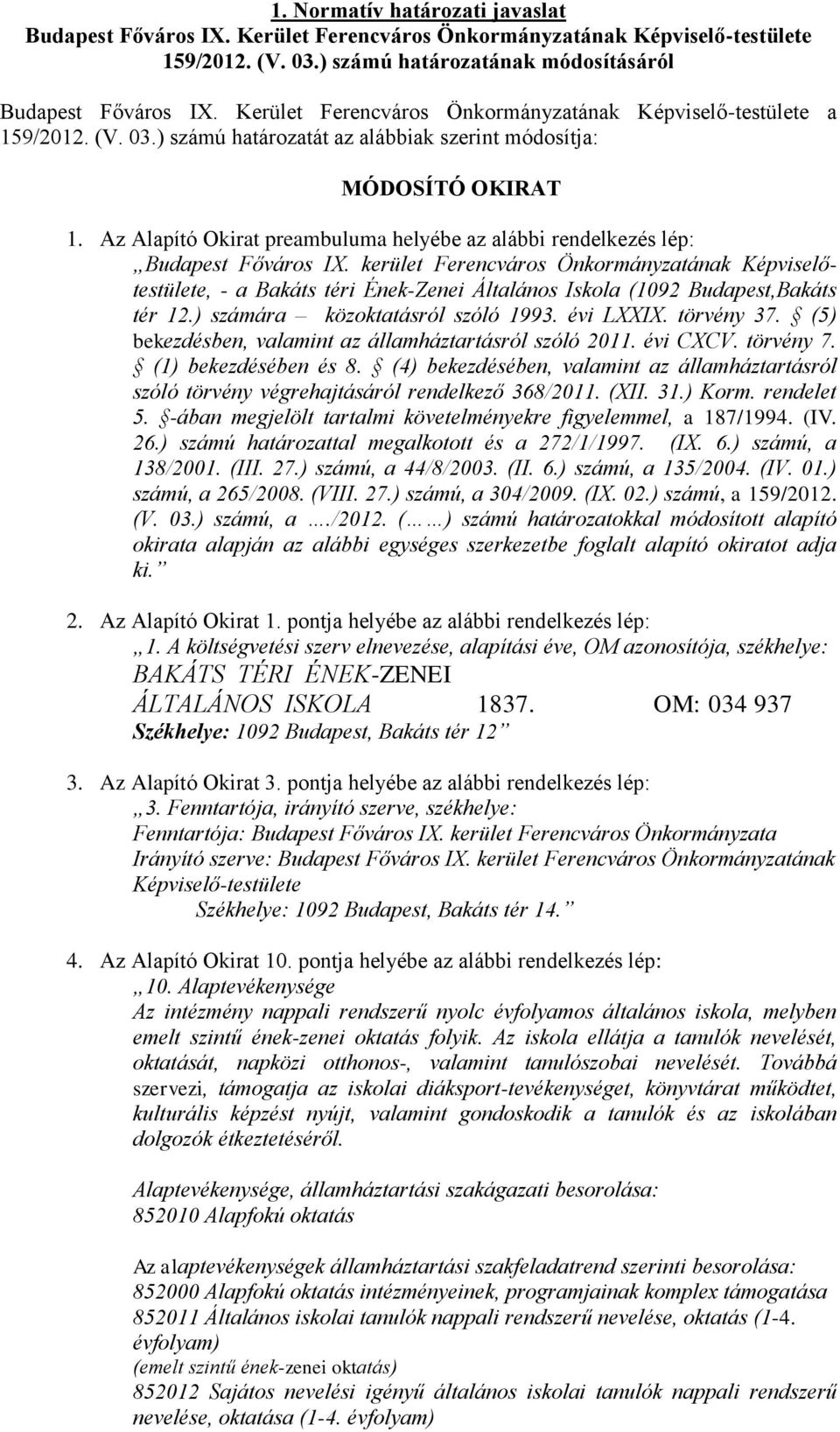 Az Alapító Okirat preambuluma helyébe az alábbi rendelkezés lép: Budapest Főváros IX.