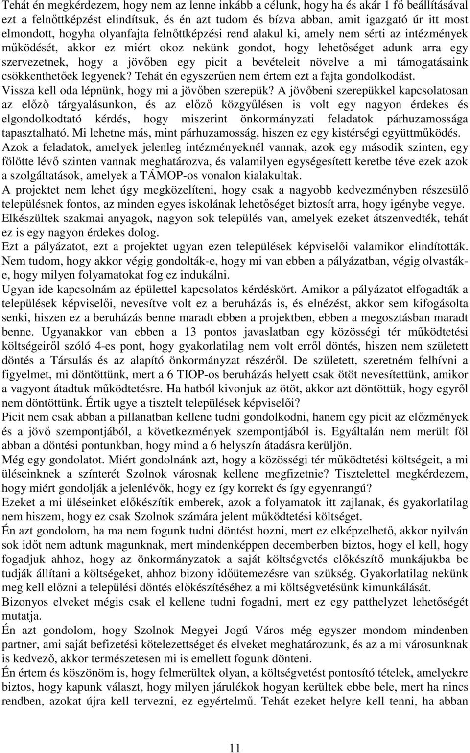 bevételeit növelve a mi támogatásaink csökkenthetıek legyenek? Tehát én egyszerően nem értem ezt a fajta gondolkodást. Vissza kell oda lépnünk, hogy mi a jövıben szerepük?