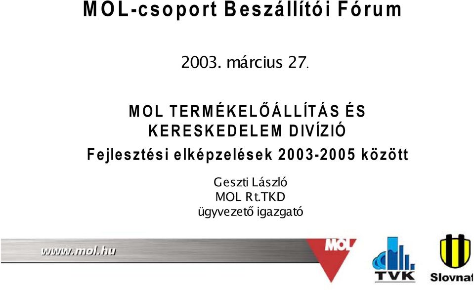 ÉS KERESKEDELEM DIVÍZIÓ Fejlesztési elképzelések 2003-2005 között 1.