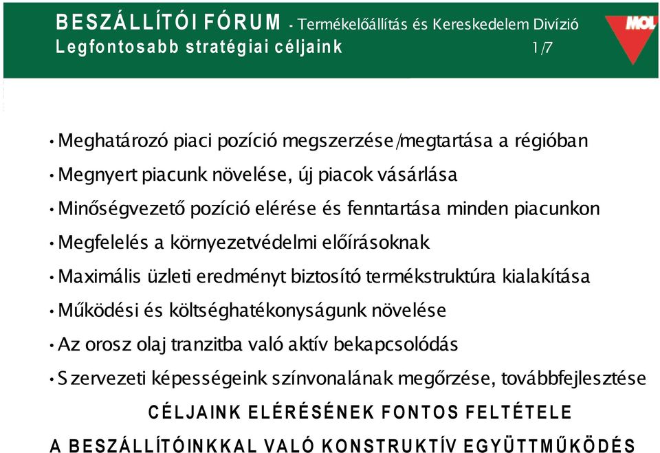 eredményt biztosító termékstruktúra kialakítása Működési és költséghatékonyságunk növelése Az orosz olaj tranzitba való aktív bekapcsolódás