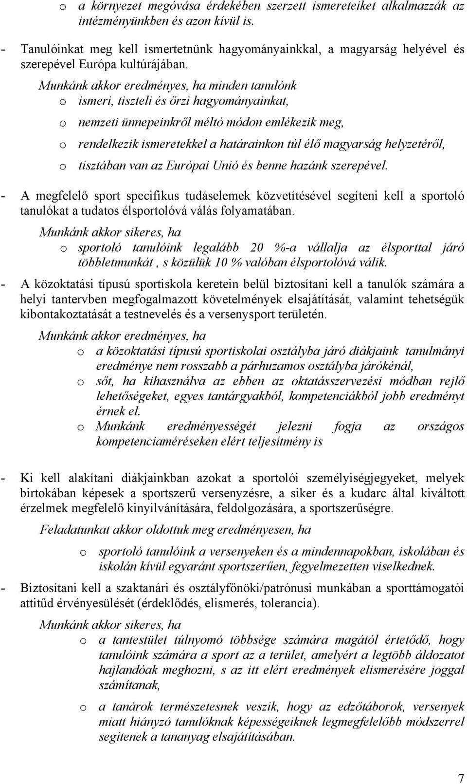 Munkánk akkor eredményes, ha minden tanulónk o ismeri, tiszteli és őrzi hagyományainkat, o nemzeti ünnepeinkről méltó módon emlékezik meg, o rendelkezik ismeretekkel a határainkon túl élő magyarság