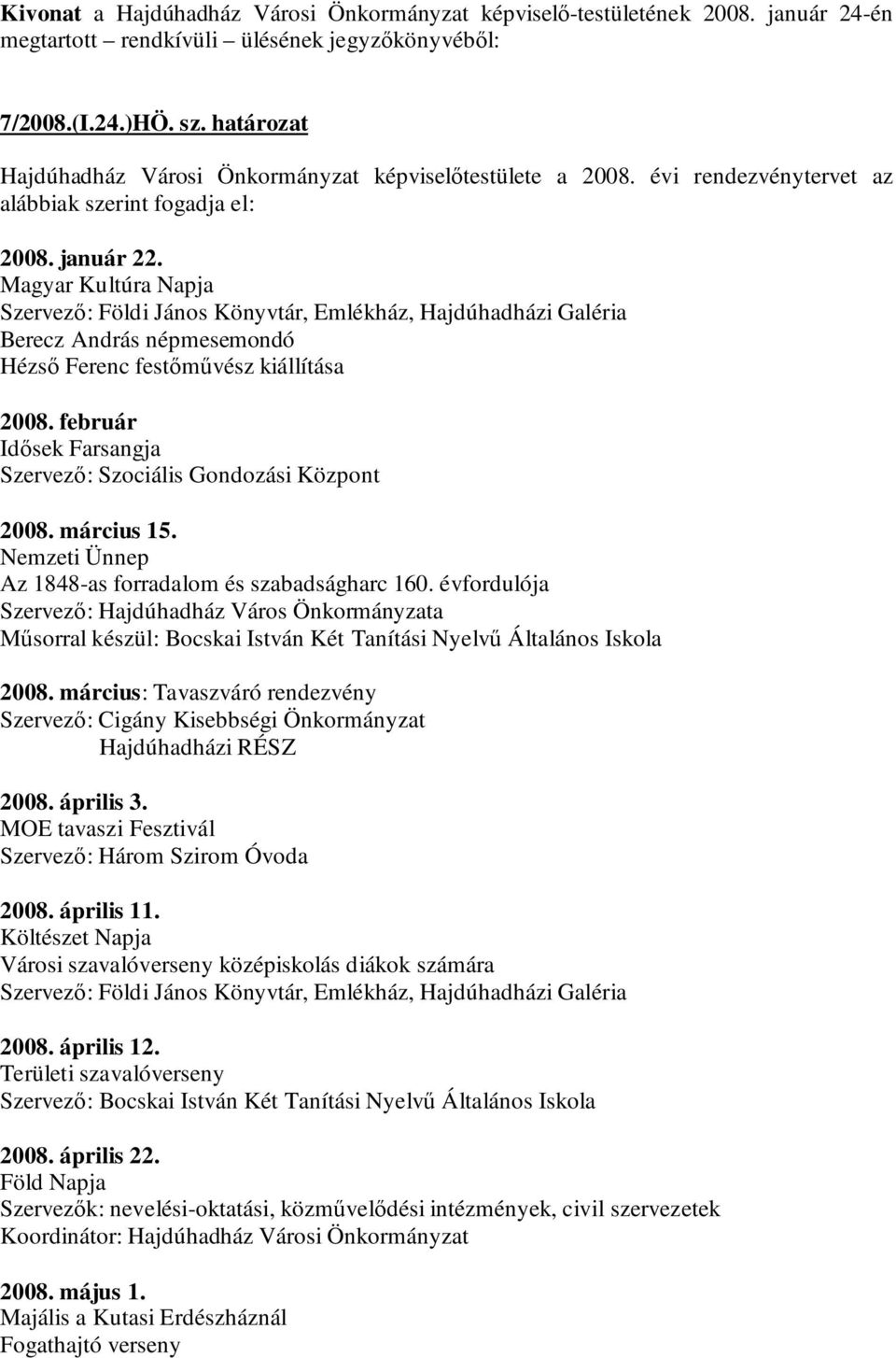 Nemzeti Ünnep Az 1848-as forradalom és szabadságharc 160. évfordulója Szervező: Hajdúhadház Város Önkormányzata Műsorral készül: Bocskai István Két Tanítási Nyelvű Általános Iskola 2008.