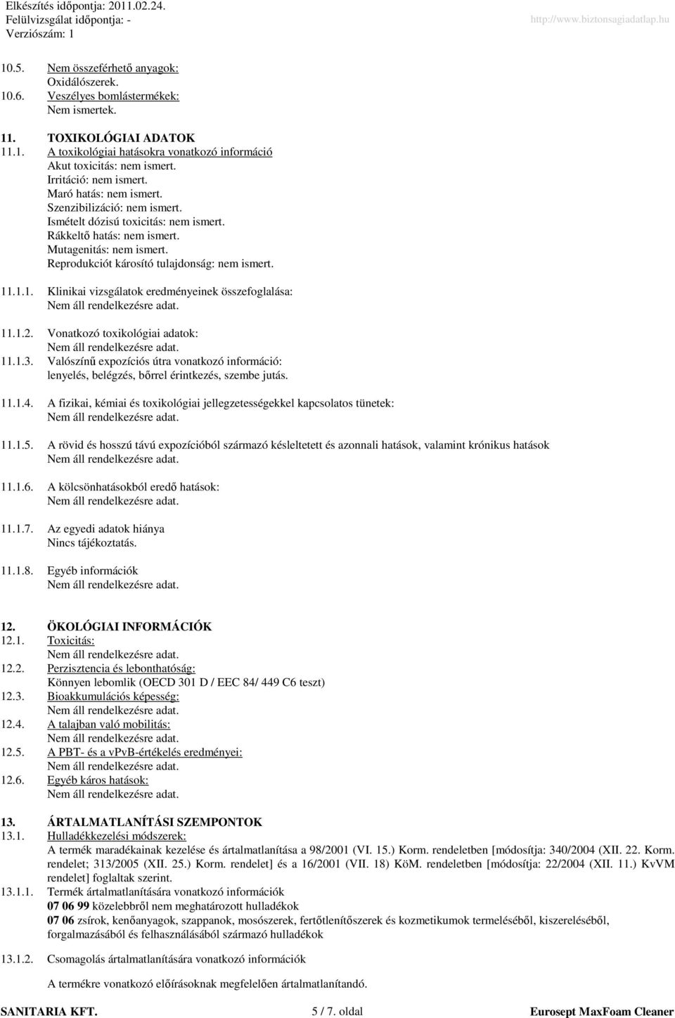 Reprodukciót károsító tulajdonság: nem ismert. 11.1.1. Klinikai vizsgálatok eredményeinek összefoglalása: 11.1.2. Vonatkozó toxikológiai adatok: 11.1.3.