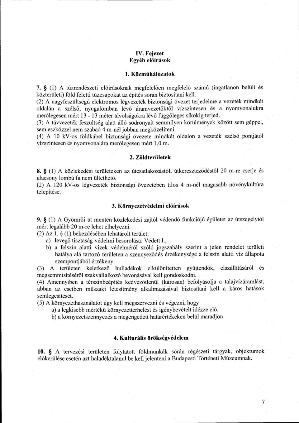 (2) A nagyfeszültségű elektromos légvezeték biztonsági övezet terjedelme a vezeték mindkét oldalán a szélső, nyugalomban lévő áramvezetőktől vízszintesen és a nyomvonalukra merőlegesen mért 13-13