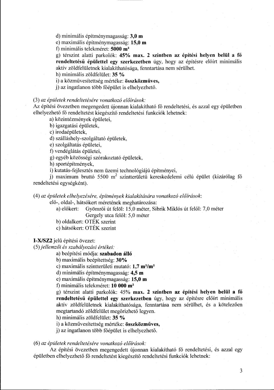 zöldfelület: 35 % i) a közművesítettség mértéke: összközműves, j) az ingatlanon több főépület is elhelyezhető.