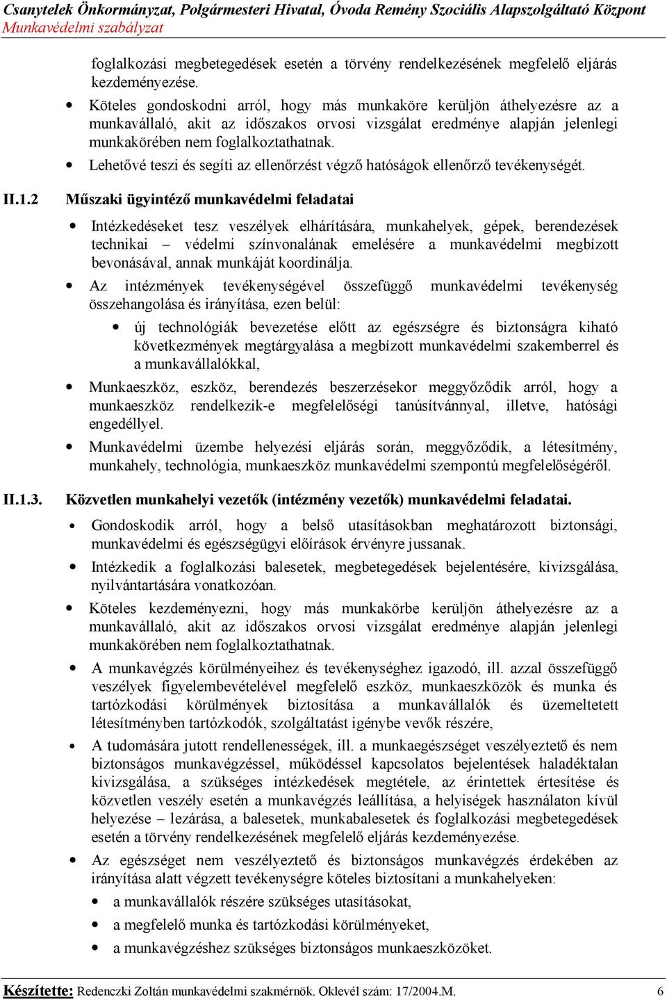 Lehetővé teszi és segíti az ellenőrzést végző hatóságok ellenőrző tevékenységét. II.1.2 II.1.3.