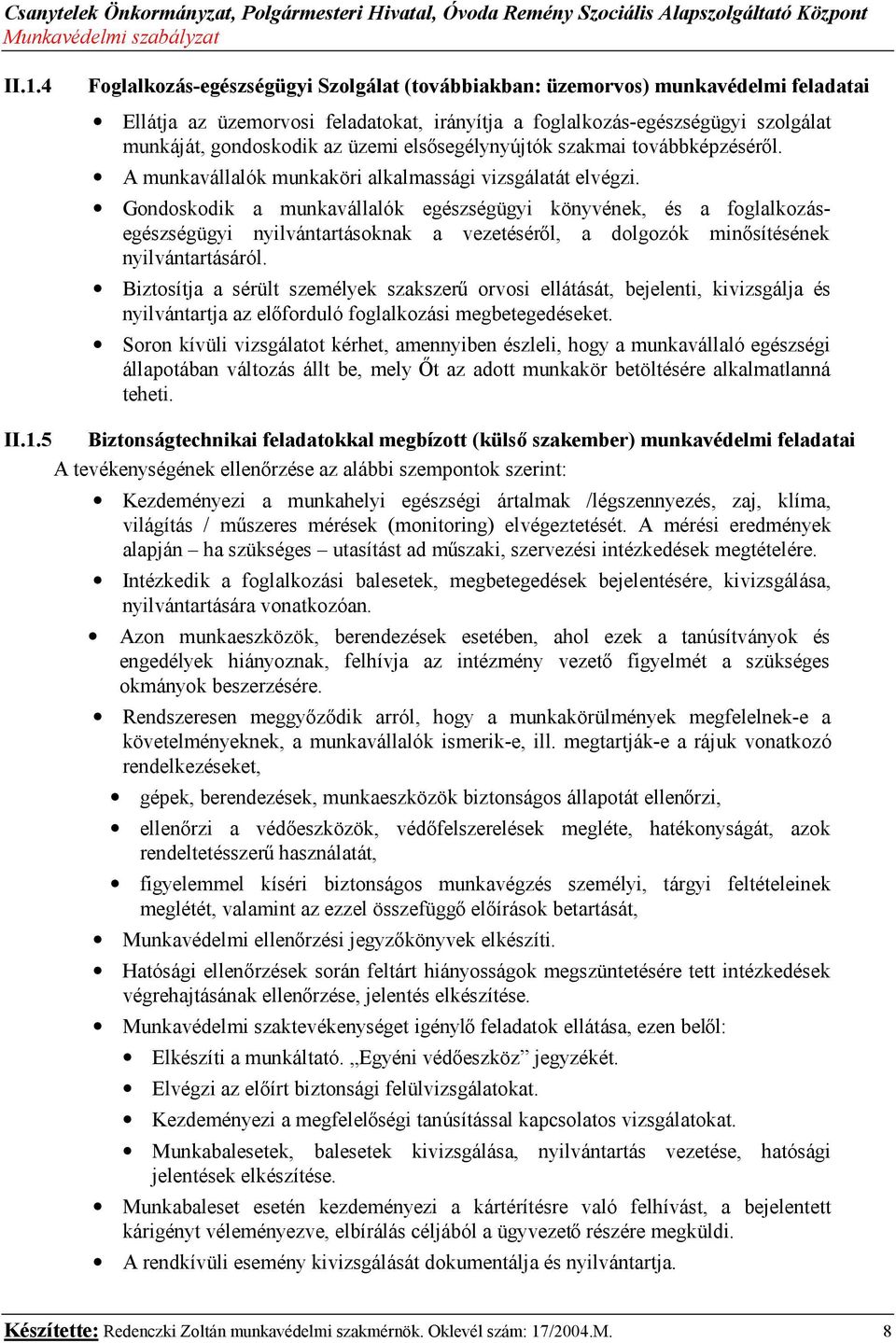 Gondoskodik a munkavállalók egészségügyi könyvének, és a foglalkozásegészségügyi nyilvántartásoknak a vezetéséről, a dolgozók minősítésének nyilvántartásáról.