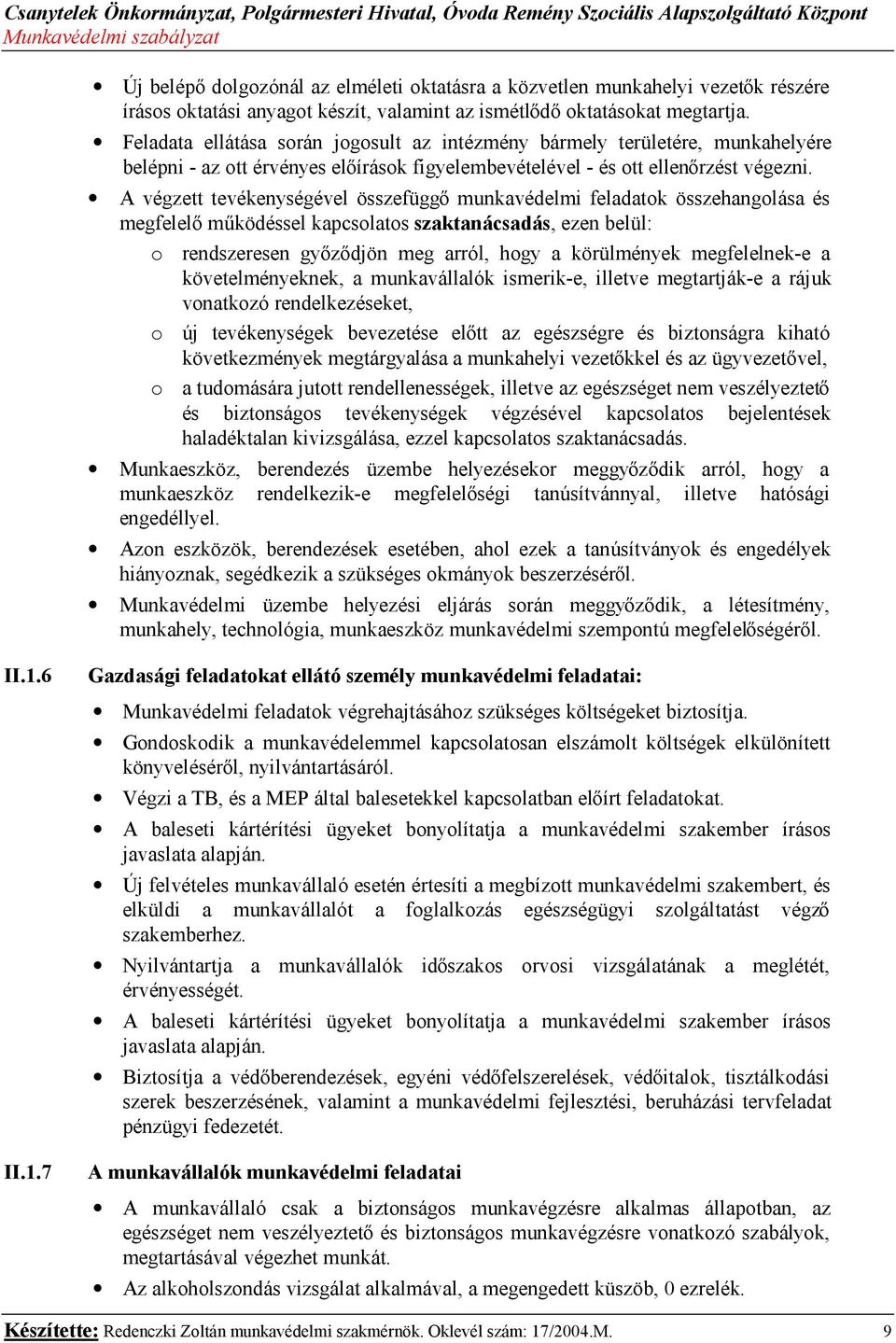 A végzett tevékenységével összefüggő munkavédelmi feladatok összehangolása és megfelelő működéssel kapcsolatos szaktanácsadás, ezen belül: o rendszeresen győződjön meg arról, hogy a körülmények