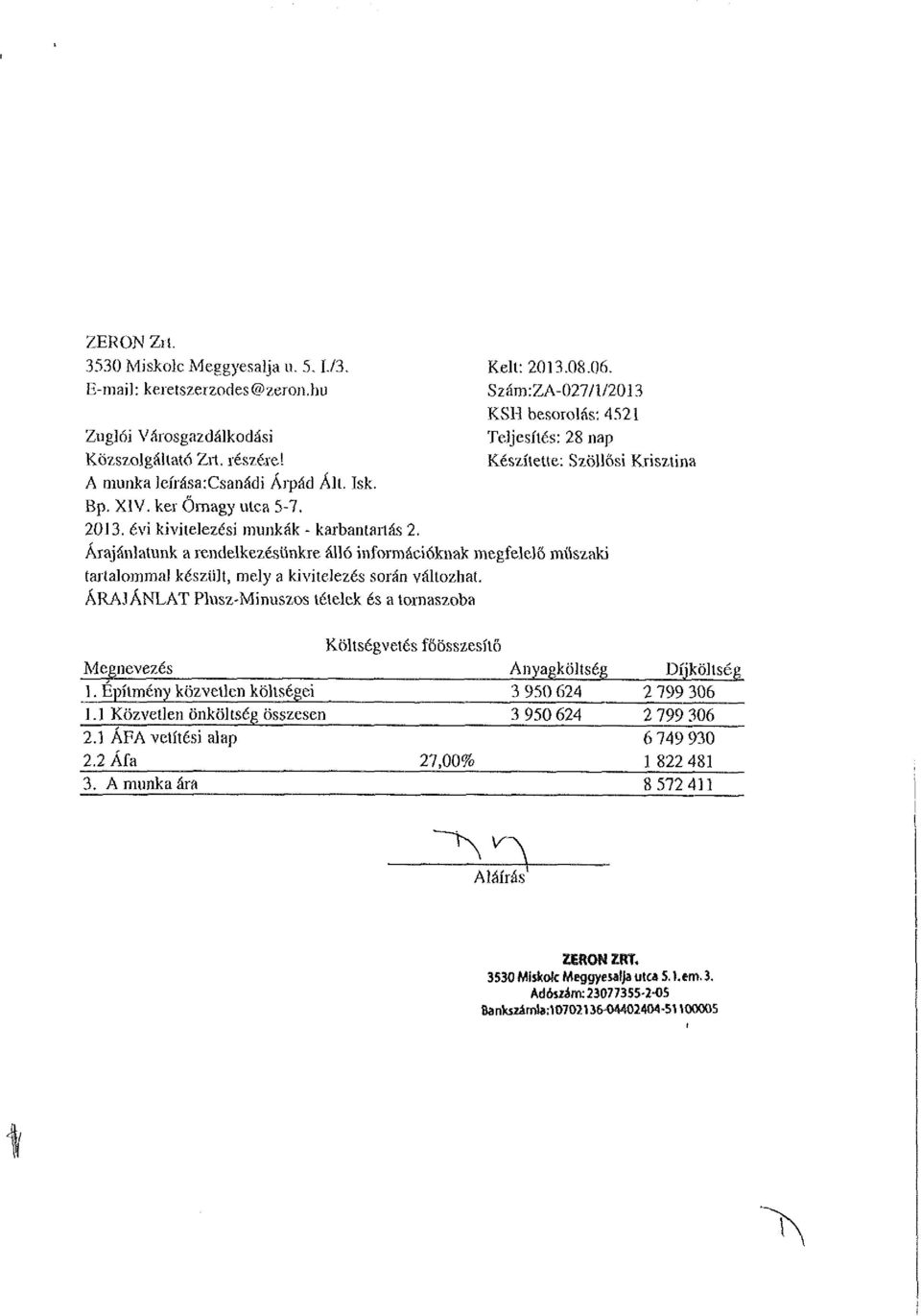 ker Őrnagy utca 5-7. 2013. évi kivitelezési munkák - karbantartás 2. Árajánlatunk a rendelkezésünkre álló információknak megfelelő mííszaki tartalommal készült, mely a kivitelezés során változhat.