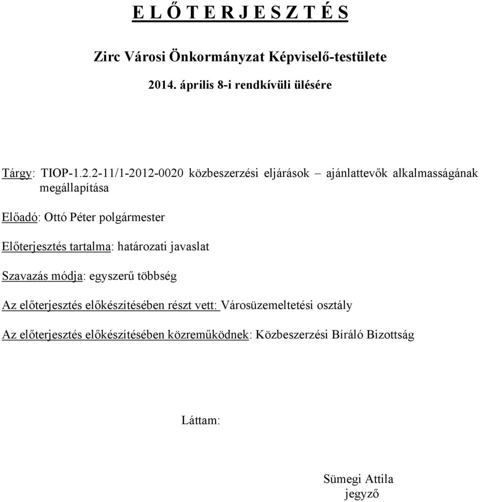 2-11/1-2012-0020 közbeszerzési eljárások ajánlattevők alkalmasságának megállapítása Előadó: Előterjesztés tartalma: