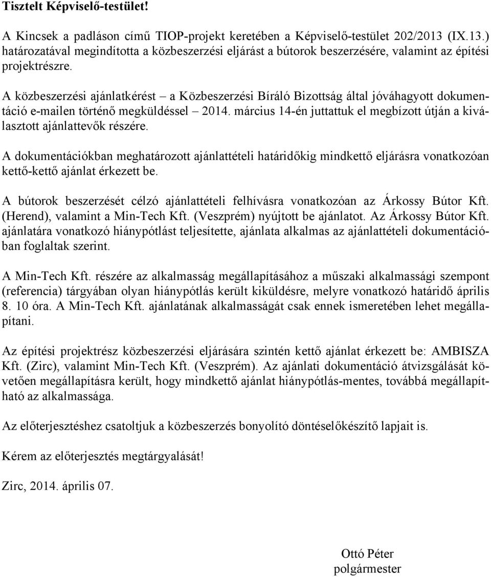 A közbeszerzési ajánlatkérést a Közbeszerzési Bíráló Bizottság által jóváhagyott dokumentáció e-mailen történő megküldéssel 2014.