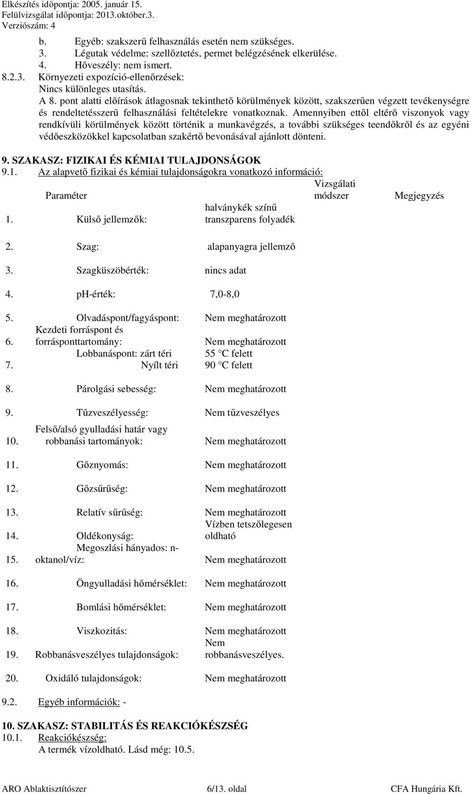 Amennyiben ettől eltérő viszonyok vagy rendkívüli körülmények között történik a munkavégzés, a további szükséges teendőkről és az egyéni védőeszközökkel kapcsolatban szakértő bevonásával ajánlott