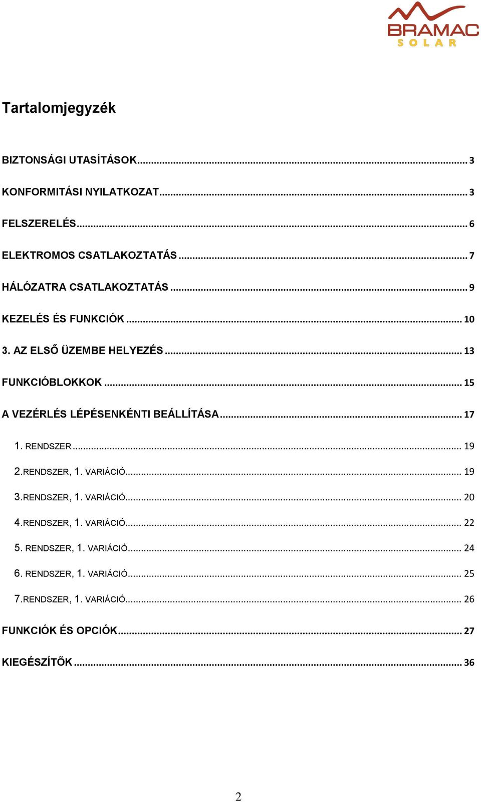 .. 15 A VEZÉRLÉS LÉPÉSENKÉNTI BEÁLLÍTÁSA... 17 1. RENDSZER... 19 2.RENDSZER, 1. VARIÁCIÓ... 19 3.RENDSZER, 1. VARIÁCIÓ... 20 4.