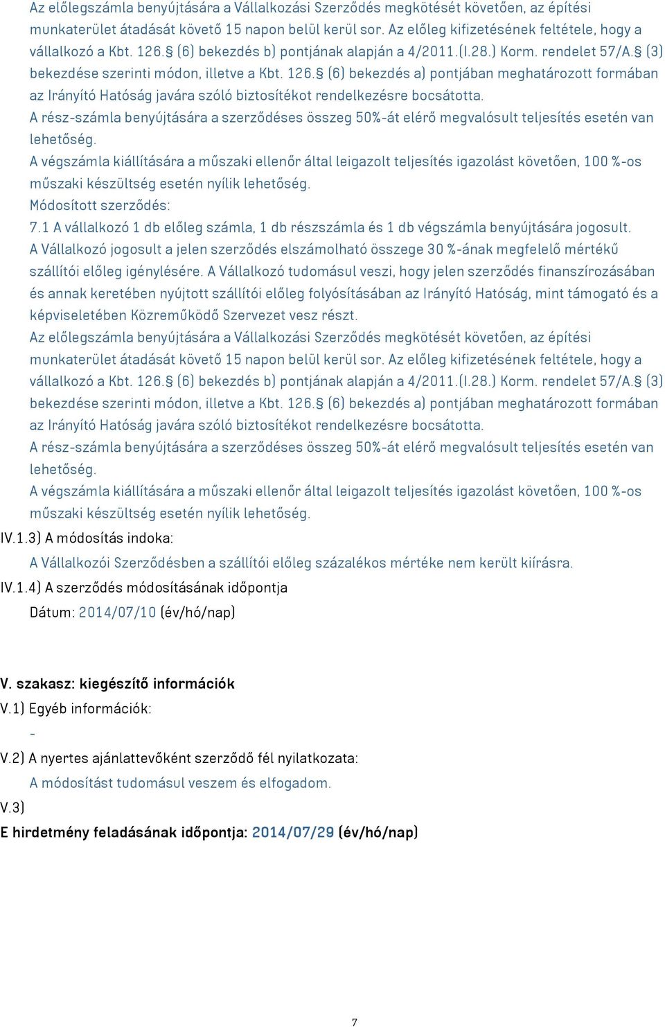 (6) bekezdés a) pontjában meghatározott formában az Irányító Hatóság javára szóló biztosítékot rendelkezésre bocsátotta.