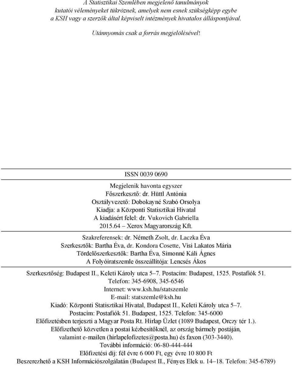 Hüttl Antónia Osztályvezető: Dobokayné Szabó Orsolya Kiadja: a Központi Statisztikai Hivatal A kiadásért felel: dr. Vukovich Gabriella 2015.64 Xero Magyarország Kft. Szakreferensek: dr.