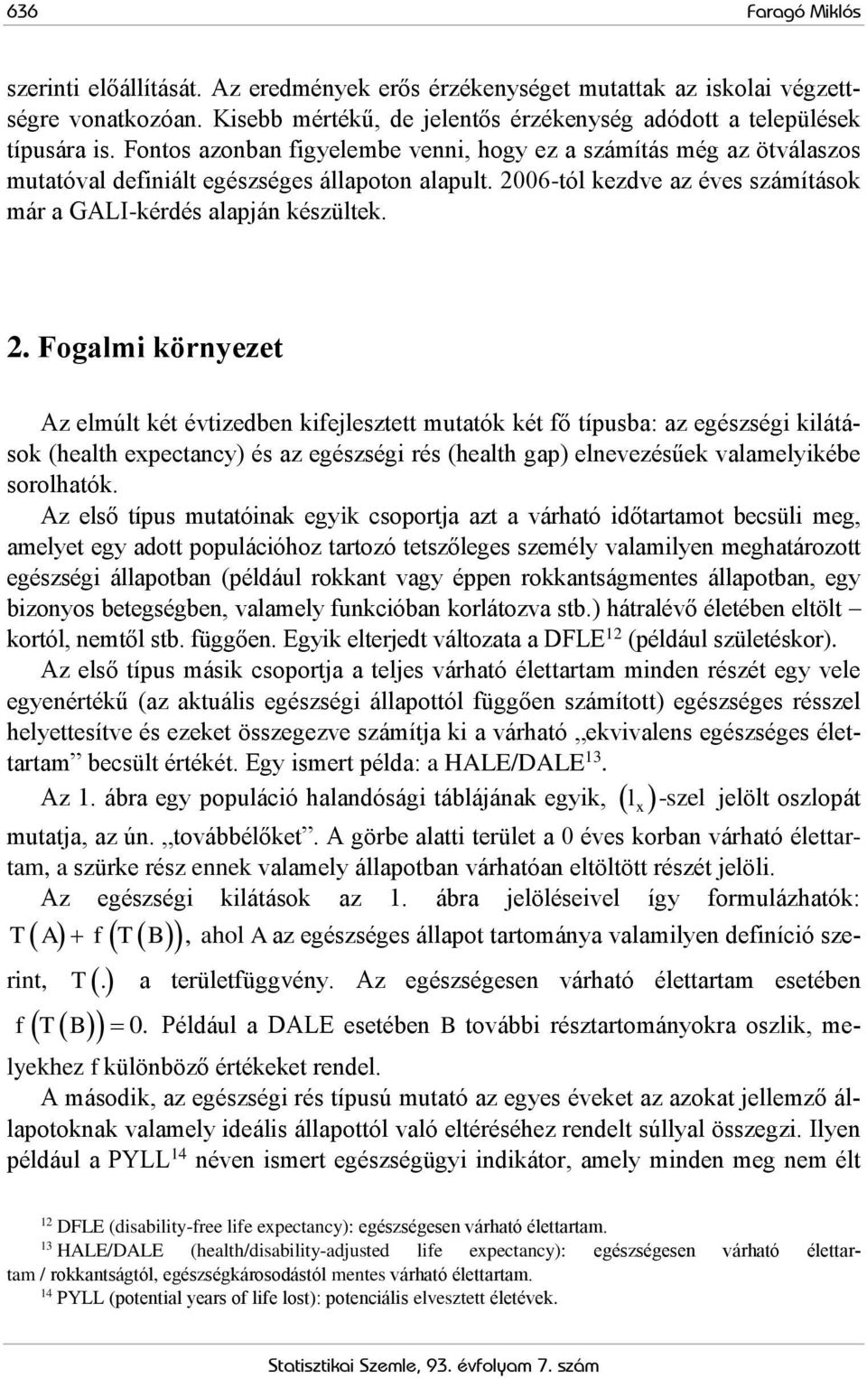 06-tól kezdve az éves számítások már a GALI-kérdés alapján készültek. 2.