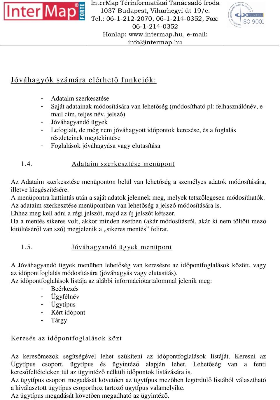 Adataim szerkesztése menüpont Az Adataim szerkesztése menüponton belül van lehetőség a személyes adatok módosítására, illetve kiegészítésére.