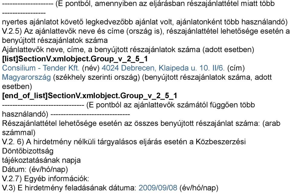 [list]sectionv.xmlobject.group_v_2_5_1 Consilium - Tender Kft. (név) 4024 Debrecen, Klaipeda u. 10. II/6.