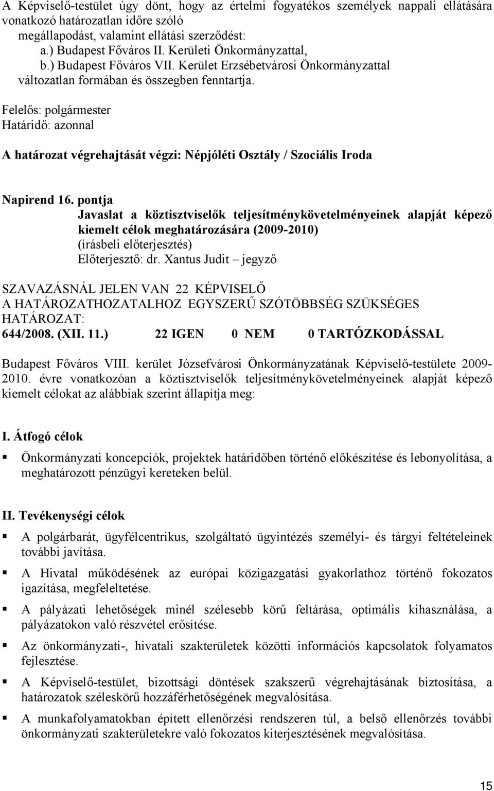 A határozat végrehajtását végzi: Népjóléti Osztály / Szociális Iroda Napirend 16.