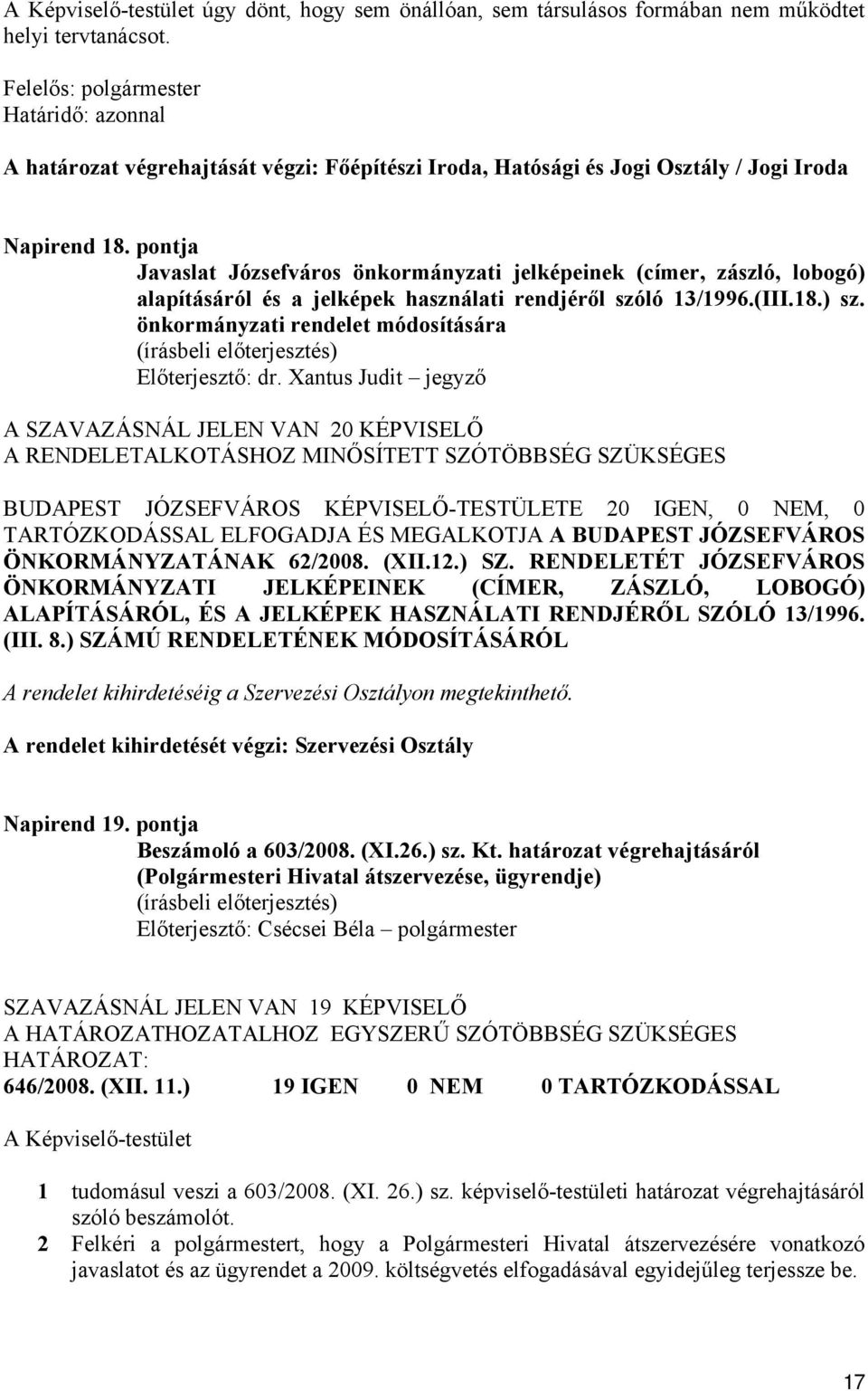 pontja Javaslat Józsefváros önkormányzati jelképeinek (címer, zászló, lobogó) alapításáról és a jelképek használati rendjéről szóló 13/1996.(III.18.) sz.